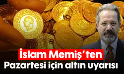 İslam Memiş'ten Pazartesi için altın uyarısı