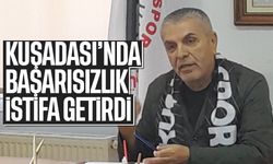 Kuşadası'nda başarısızlık istifa getirdi