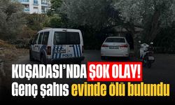 Kuşadası'nda şok olay! Genç şahıs evinde ölü bulundu