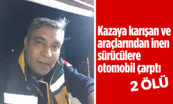 Kazaya karışan ve araçlarından inen sürücülere otomobil çarptı: 2 ölü