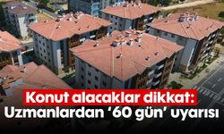 Konut alacaklar dikkat: Uzmanlardan '60 gün' uyarısı