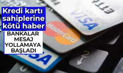 Kredi kartı sahiplerine kötü haber: Bankalar mesaj yollamaya başladı