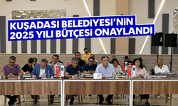 Kuşadası Belediyesi'nin 2025 yılı bütçesi onaylandı