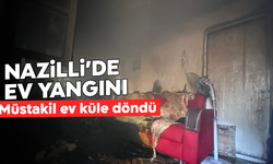 Nazilli’de ev yangını: Müstakil ev küle döndü