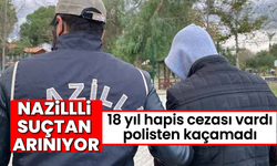 Nazilli suçtan arınıyor: 18 yıl hapis cezası vardı polisten kaçamadı