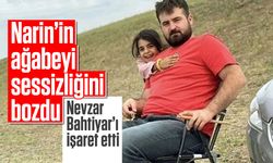 Narin'in ağabeyi sessizliğini bozdu: Nevzat Bahtiyar'ı işaret etti