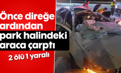 Önce direğe ardından park halindeki araca çarptı: 2 ölü, 1 yaralı