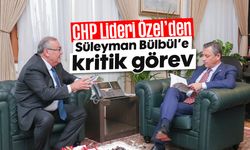 CHP Lideri Özel’den Süleyman Bülbül’e kritik görev