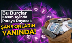 Bu Burçlar Kasım Ayında Paraya Doyacak: Şans Onların Yanında!