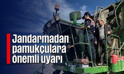 Jandarmadan pamukçulara önemli uyarı