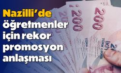 Nazilli’de öğretmenler için rekor promosyon anlaşması