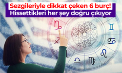 Sezgileriyle dikkat çeken 6 burç! Hissettikleri her şey doğru çıkıyor