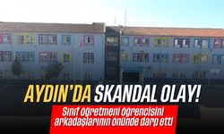 Aydın'da skandal olay! Sınıf öğretmeni öğrencisini arkadaşlarının önünde darp etti