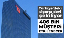 Türkiye'deki sigorta devi çekiliyor: 406 bin müşteri etkilenecek