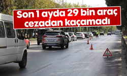 Son 1 ayda 29 bin araç cezadan kaçamadı