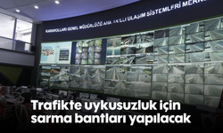 Trafikte uykusuzluk için sarma bantları yapılacak