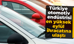 Türkiye otomotiv endüstrisi en yüksek eylül ihracatına ulaştı