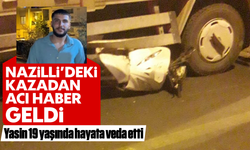 Nazilli’deki kazadan acı haber geldi: Yasin, 19 yaşında hayata veda etti