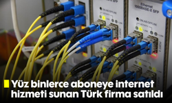 Yüz binlerce aboneye internet hizmeti sunan Türk firma satıldı