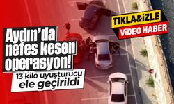 Aydın’da nefes kesen operasyon! 13 kilo uyuşturucu ele geçirildi