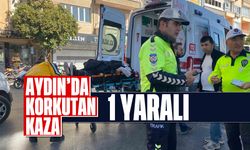 Aydın'da korkutan kaza: 1 yaralı