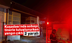 Kuşadası’nda sobayı tinerle tutuştururken yangın çıktı: 2 yaralı