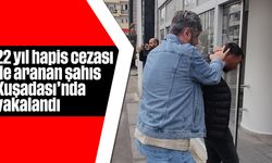 22 yıl hapis cezası ile aranan şahıs Kuşadası'nda yakalandı