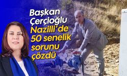 Başkan Çerçioğlu Nazilli'de 50 senelik sorunu çözdü