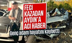 Feci kazadan Aydın'a acı haber! Genç adam hayatını kaybetti