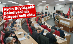 Aydın Büyükşehir Belediyesi'nin bütçesi belli oldu