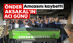 Önder Aksakal’ın acı günü: Amcasını kaybetti