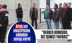 Arıcı, yol eleştirisine sahadan cevap verdi: 'Herkes konuşur, biz işimizi yaparız'