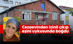 Cezaevinden izinli çıkıp, eşini uykusunda boğdu