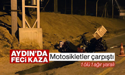 Aydın'da feci kaza: Motosikletler çarpıştı, 1 ölü 1 ağır yaralı