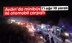 Aydın'da minibüs ile otomobil çarpıştı: 1'i ağır 10 yaralı