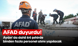 AFAD duyurdu! Aydın'da dahil 64 şehirde binden fazla personel alımı yapılacak