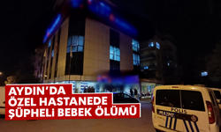 Aydın'da özel hastanede şüpheli bebek ölümü