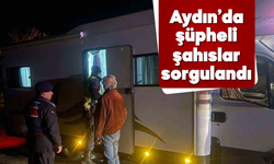 Aydın'da şüpheli şahıslar sorgulandı