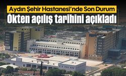 Aydın Şehir Hastanesi'nde Son Durum