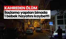 Kahreden Ölüm: İlaçlama yapılan binada 1 bebek hayatını kaybetti