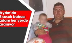 Aydın' da 3 çocuk babası adam her yerde aranıyor