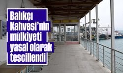 Balıkçı Kahvesi'nin mülkiyeti yasal olarak tescillendi