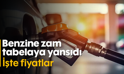 Benzine zam tabelaya yansıdı! İşte fiyatlar