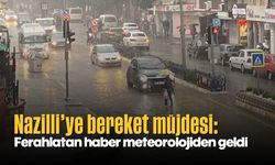 Nazilli’ye bereket müjdesi: Ferahlatan haber meteorolojiden geldi