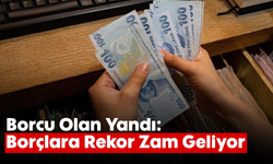 Borcu Olan Yandı: Borçlara Rekor Zam Geliyor