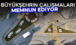 Büyükşehrin çalışmaları memnun ediyor