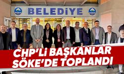 CHP’li başkanlar, Söke’de toplandı