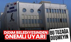 Didim Belediyesinden önemli uyarı! Bu tuzağa düşmeyin