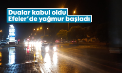 Dualar kabul oldu, Efeler’de yağmur başladı