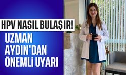 HPV nasıl bulaşır? Uzman Aydın'dan önemli uyarı...